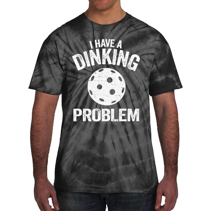 I Have A Dinking Problem Pickle Ball Jokes Funny Pickleball Tank Top Tie-Dye T-Shirt