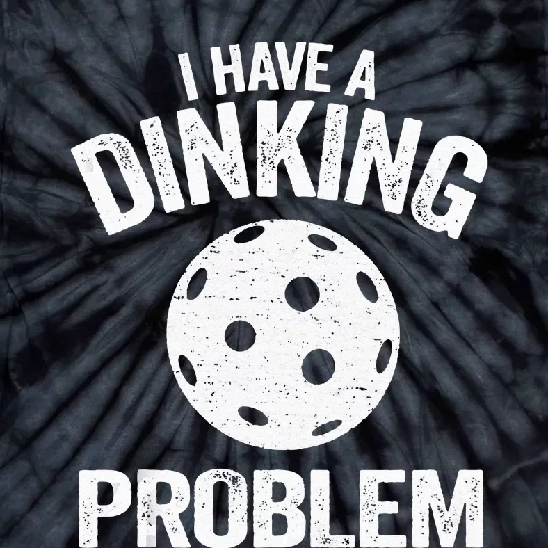 I Have A Dinking Problem Pickle Ball Jokes Funny Pickleball Tank Top Tie-Dye T-Shirt