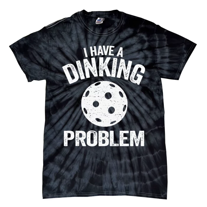 I Have A Dinking Problem Pickle Ball Jokes Funny Pickleball Tank Top Tie-Dye T-Shirt