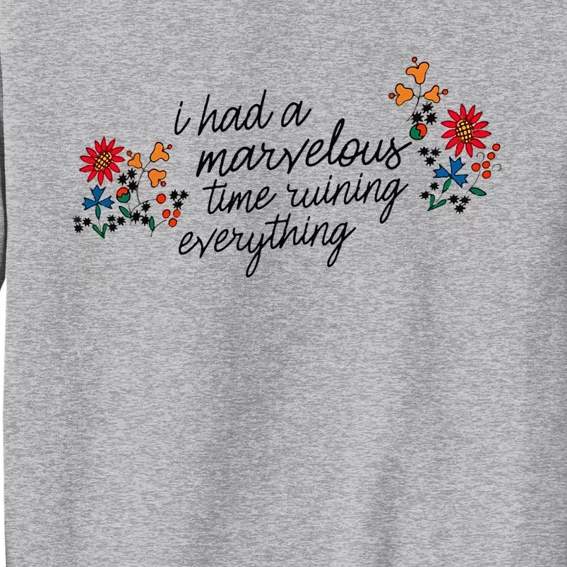 I Had A Marvelous Time Ruining Everything Flower Tall Sweatshirt