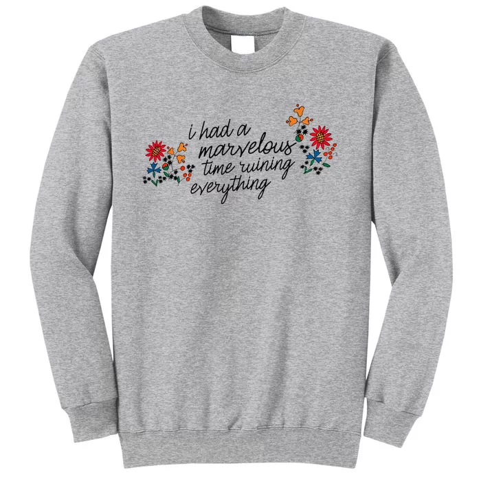 I Had A Marvelous Time Ruining Everything Flower Tall Sweatshirt