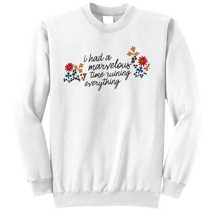 I Had A Marvelous Time Ruining Everything Flower Sweatshirt