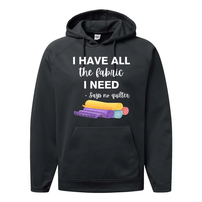 I Have All The Fabric I Need Say No Quilter Performance Fleece Hoodie