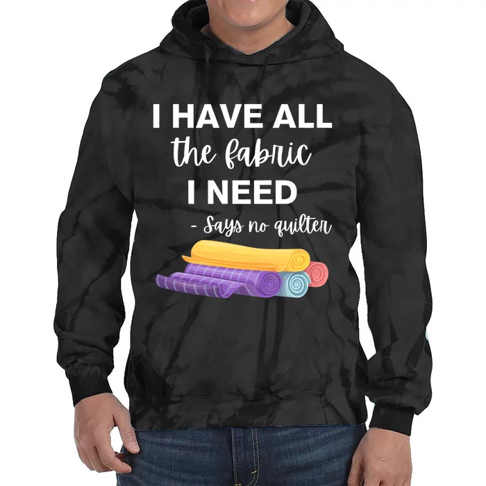 I Have All The Fabric I Need Say No Quilter Tie Dye Hoodie