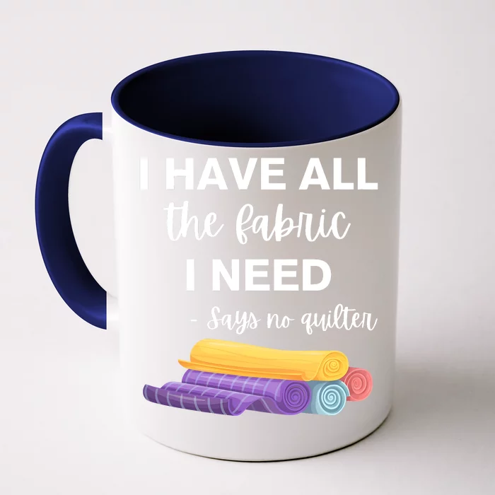 I Have All The Fabric I Need Say No Quilter Front & Back Coffee Mug