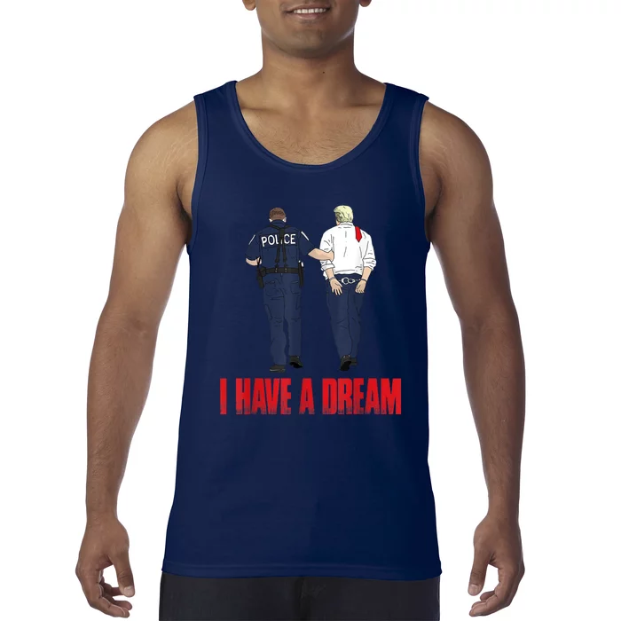 I Have A Dream Police Arrest Trump Tank Top