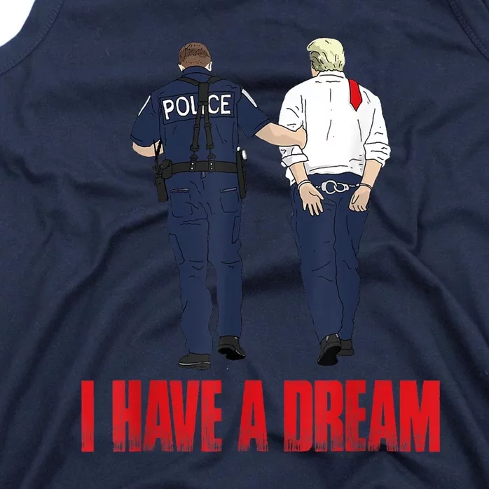 I Have A Dream Police Arrest Trump Tank Top