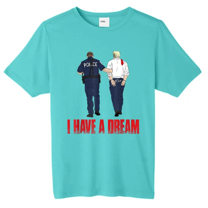 I Have A Dream Police Arrest Trump ChromaSoft Performance T-Shirt