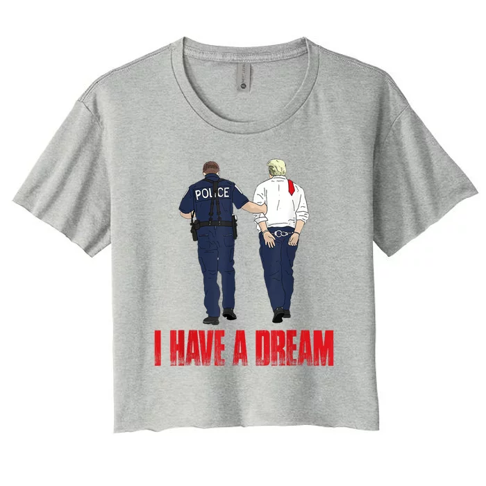 I Have A Dream Police Arrest Trump Women's Crop Top Tee