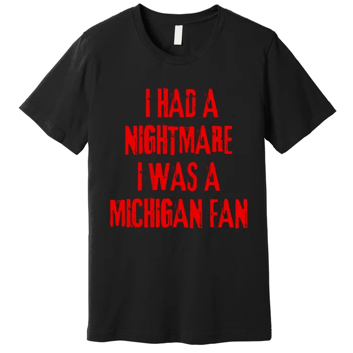 I Had A Nightmare I Was A Michigan Fan Premium T-Shirt