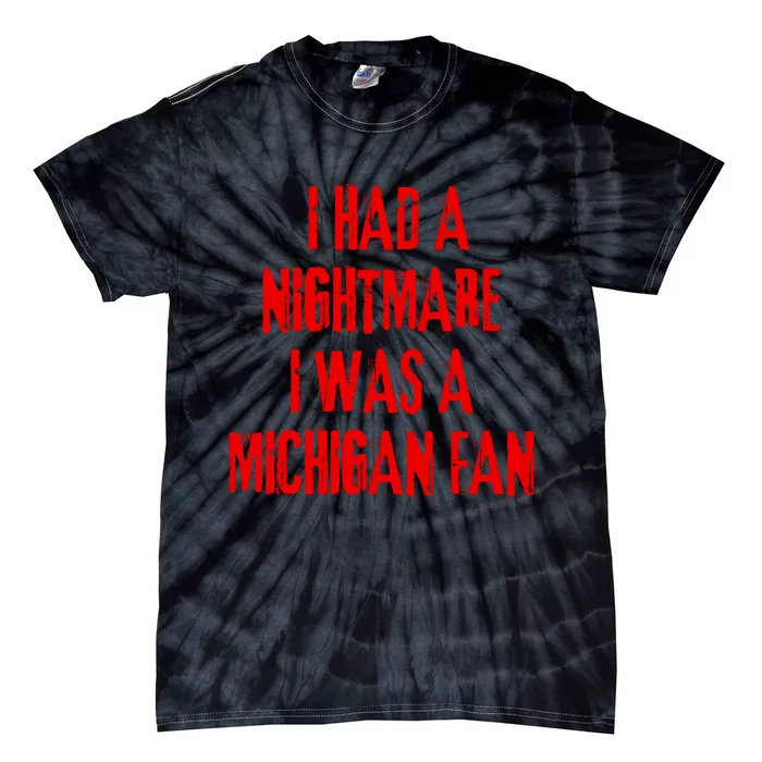 I Had A Nightmare I Was A Michigan Fan Tie-Dye T-Shirt