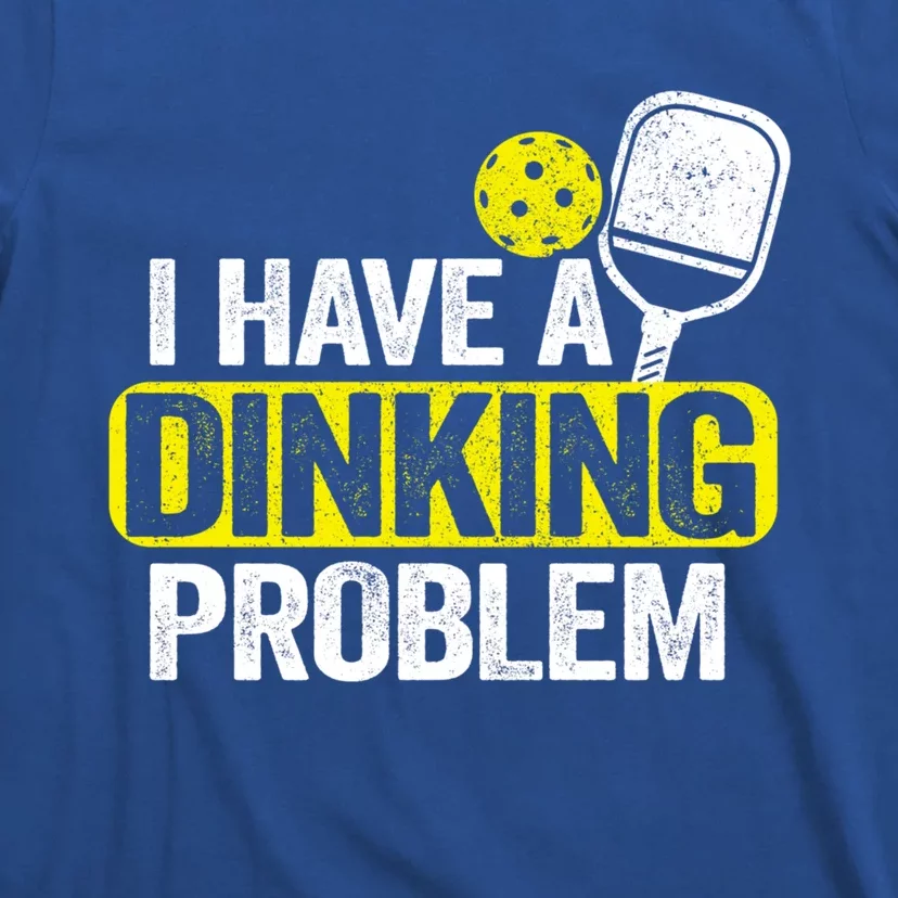 I Have A Dinking Problem Pickle Ball Jokes Funny Pickleball Cool Gift T-Shirt