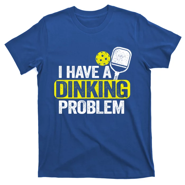 I Have A Dinking Problem Pickle Ball Jokes Funny Pickleball Cool Gift T-Shirt