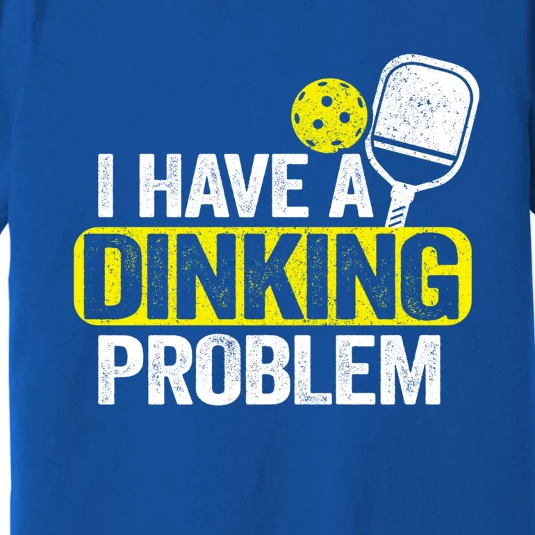 I Have A Dinking Problem Pickle Ball Jokes Funny Pickleball Cool Gift Premium T-Shirt