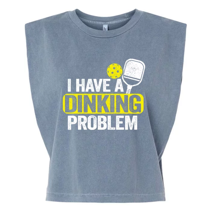 I Have A Dinking Problem Pickle Ball Jokes Funny Pickleball Cool Gift Garment-Dyed Women's Muscle Tee