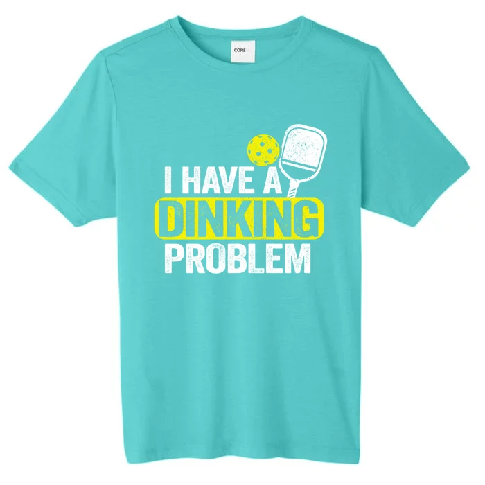 I Have A Dinking Problem Pickle Ball Jokes Funny Pickleball Cool Gift ChromaSoft Performance T-Shirt