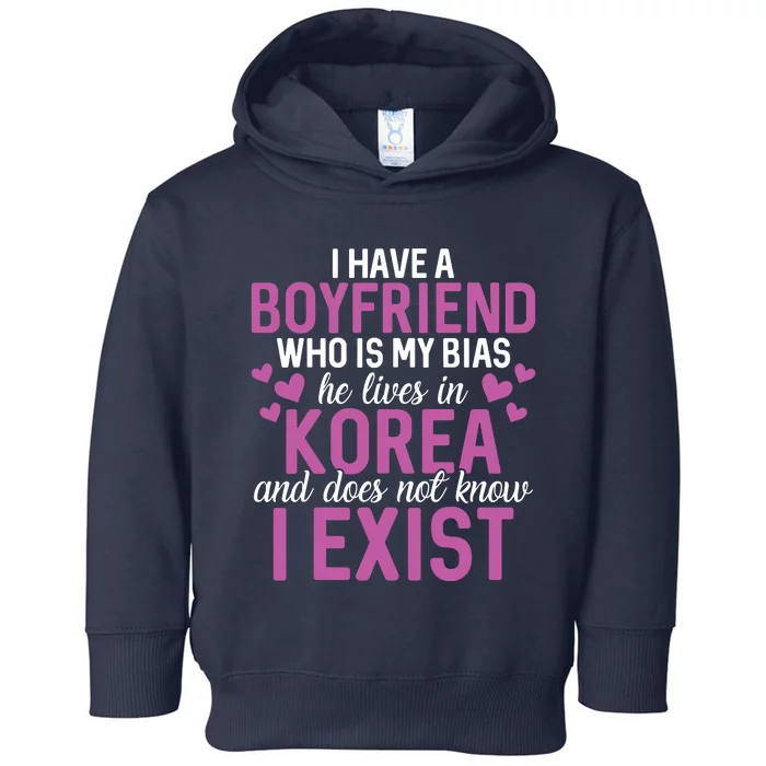 I Have A Boyfriend Who Is My Bias He Lives In Korea Exist Toddler Hoodie