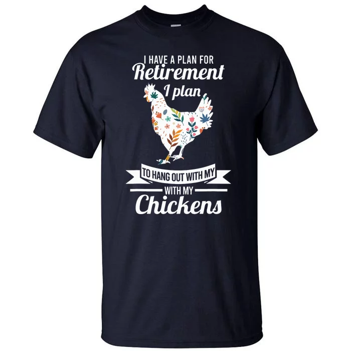 I Have A Plan For Retirement Chicken Farmer Gift Tall T-Shirt