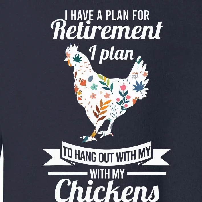 I Have A Plan For Retirement Chicken Farmer Gift Toddler Sweatshirt