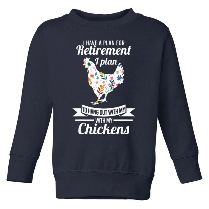 I Have A Plan For Retirement Chicken Farmer Gift Toddler Sweatshirt