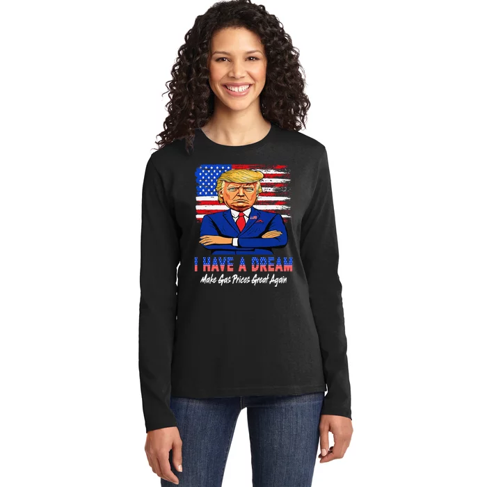 I Have A Dream Make Gas Prices Great Again Donald Trump 2024 Ladies Long Sleeve Shirt