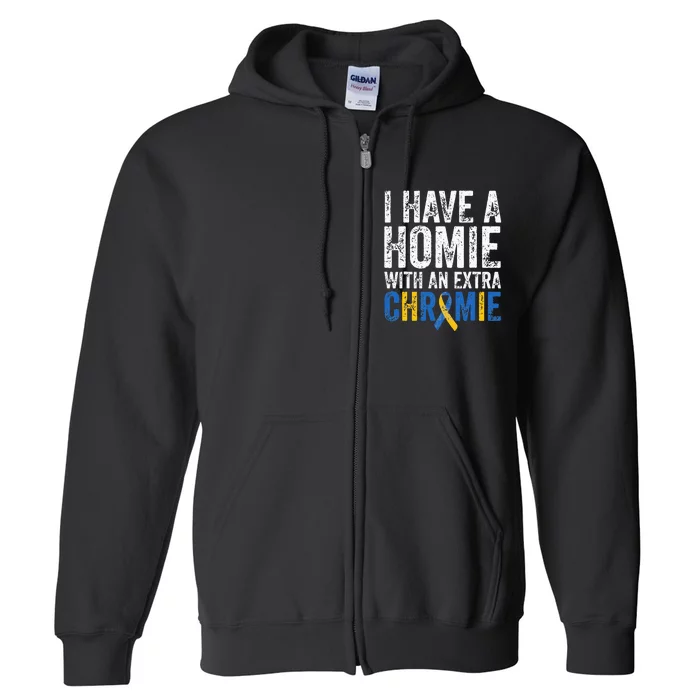 I Have A Homie With An Extra Chromie Down Syndrome Awareness Full Zip Hoodie