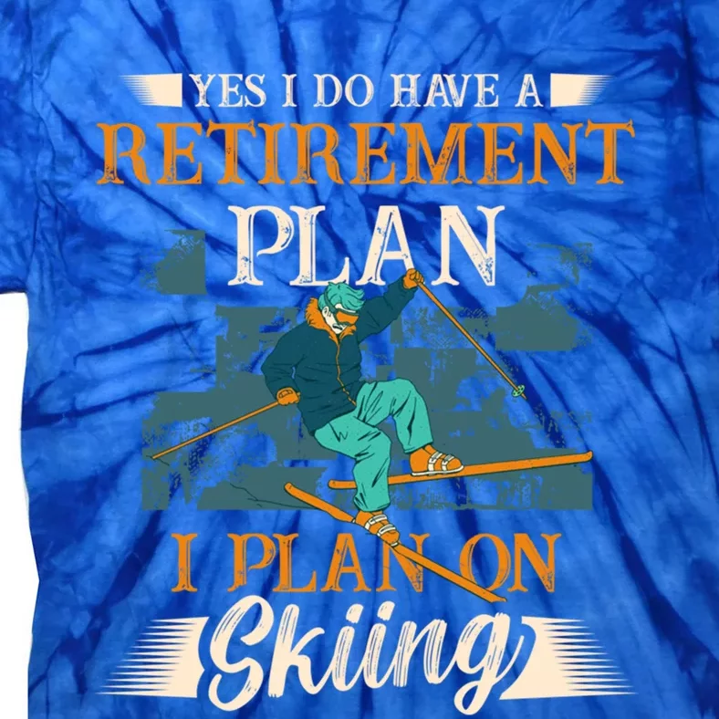 I Have A Retiret Plan I Plan On Skiing Skier Gift Tie-Dye T-Shirt