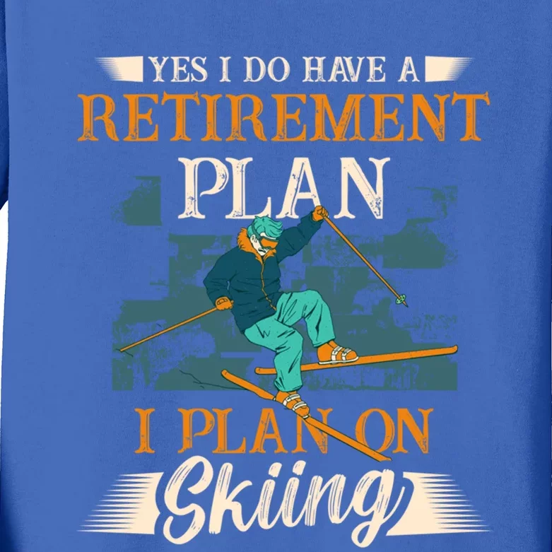 I Have A Retiret Plan I Plan On Skiing Skier Gift Kids Long Sleeve Shirt