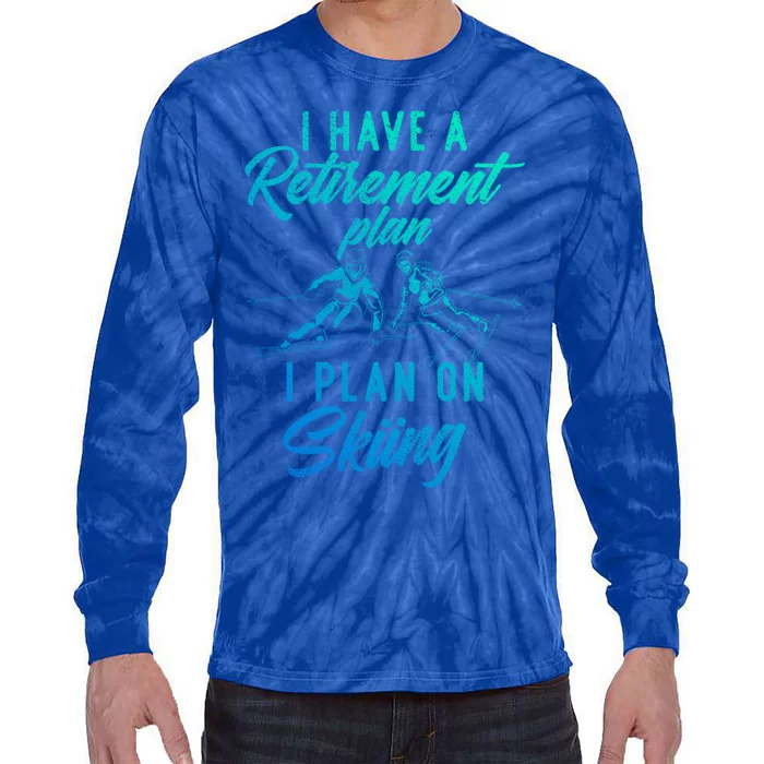 I Have A Retiret Plan I Plan On Skiing Funny Retired Ski Gift Tie-Dye Long Sleeve Shirt