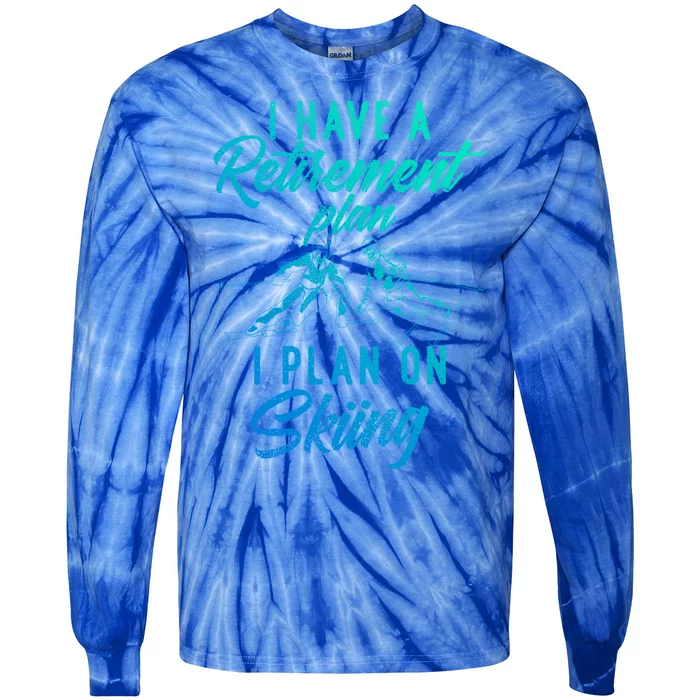 I Have A Retiret Plan I Plan On Skiing Funny Retired Ski Gift Tie-Dye Long Sleeve Shirt