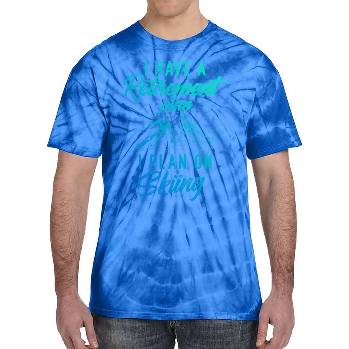 I Have A Retiret Plan I Plan On Skiing Funny Retired Ski Gift Tie-Dye T-Shirt