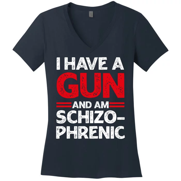 I Have A Gun And Am Schizophrenic Shirt Gun Lovers Women's V-Neck T-Shirt