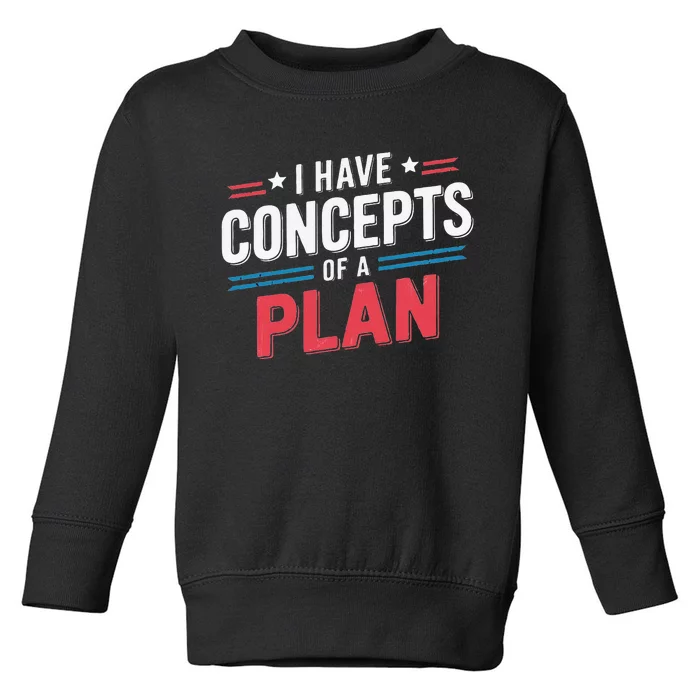 I Have A Concept Of A Plan Toddler Sweatshirt