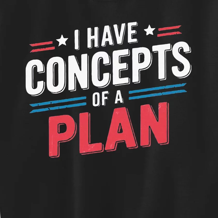 I Have A Concept Of A Plan Kids Sweatshirt