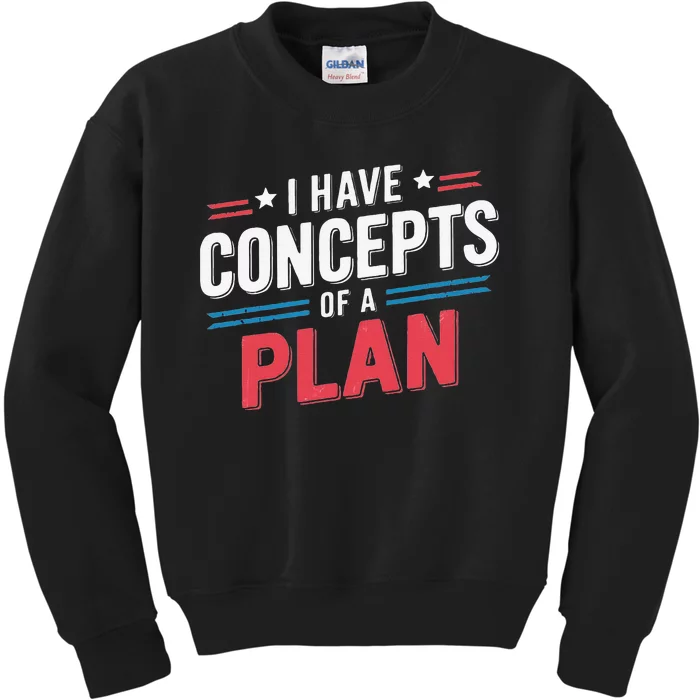 I Have A Concept Of A Plan Kids Sweatshirt