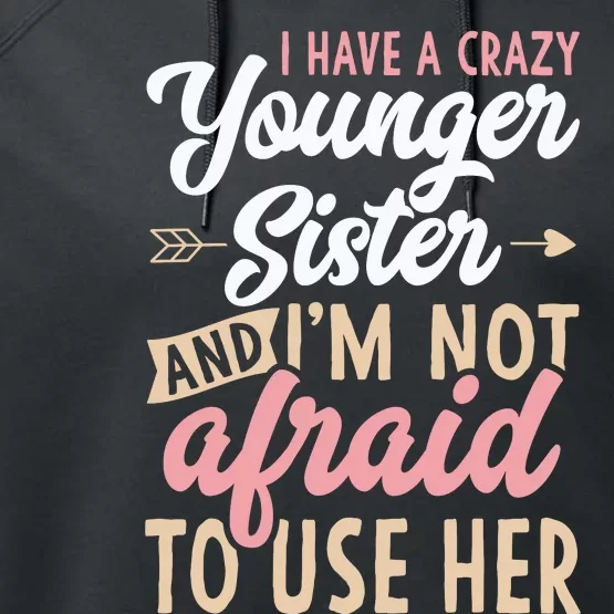 I Have A Crazy Younger Sister & I’m Not Afaid To Use Her Performance Fleece Hoodie