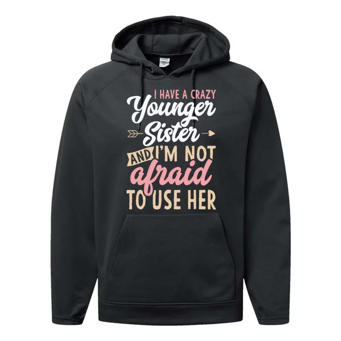 I Have A Crazy Younger Sister & I’m Not Afaid To Use Her Performance Fleece Hoodie