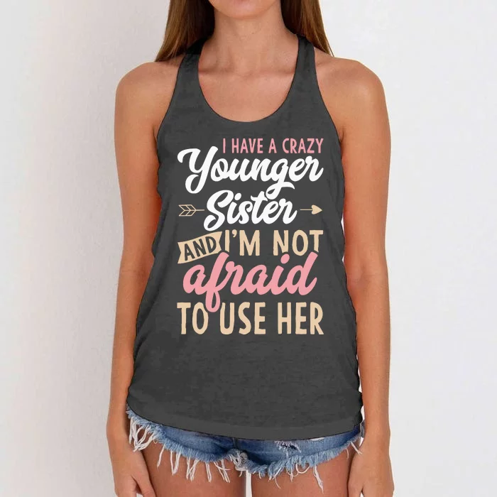 I Have A Crazy Younger Sister & I’m Not Afaid To Use Her Women's Knotted Racerback Tank