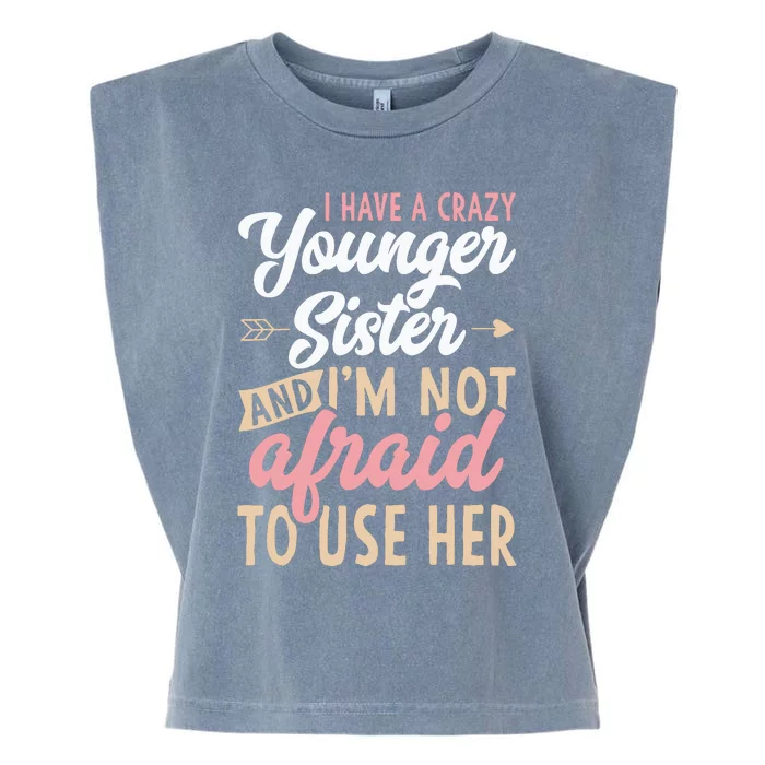 I Have A Crazy Younger Sister & I’m Not Afaid To Use Her Garment-Dyed Women's Muscle Tee