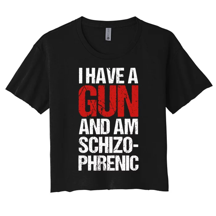 I Have A Gun And Am Schizophrenic Women's Crop Top Tee