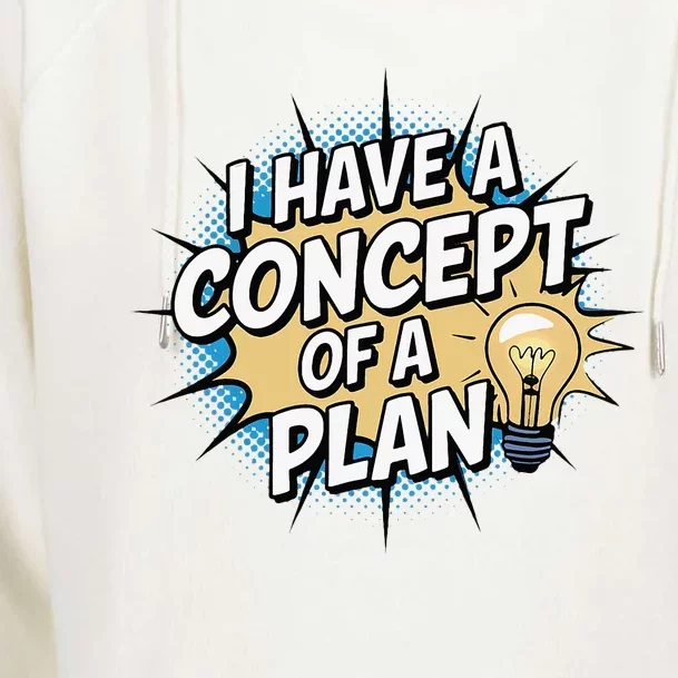 I Have A Concept Of A Plan Womens Funnel Neck Pullover Hood