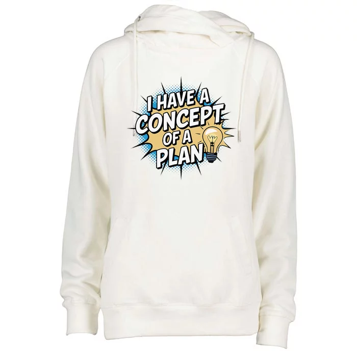 I Have A Concept Of A Plan Womens Funnel Neck Pullover Hood