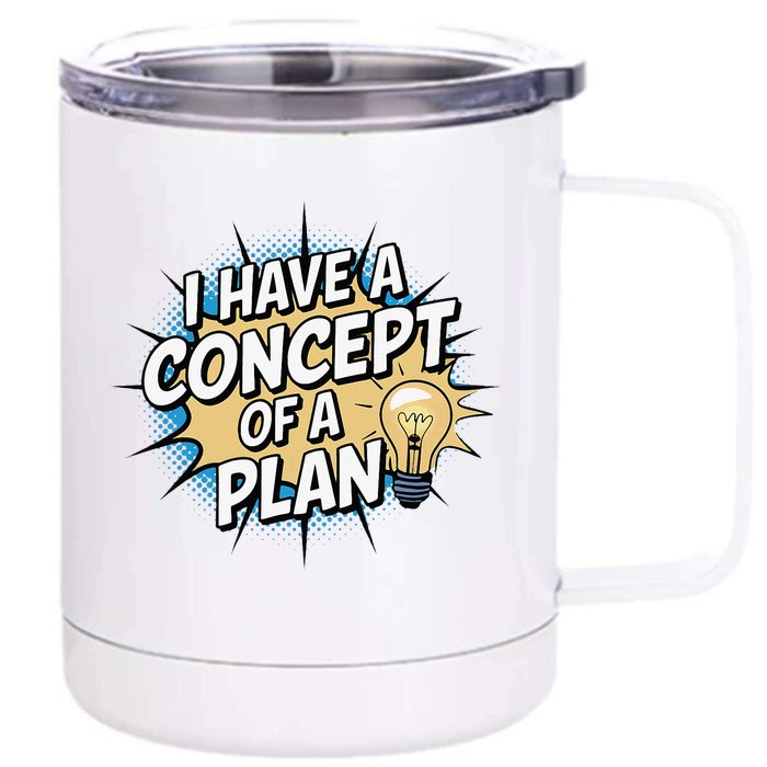 I Have A Concept Of A Plan Front & Back 12oz Stainless Steel Tumbler Cup