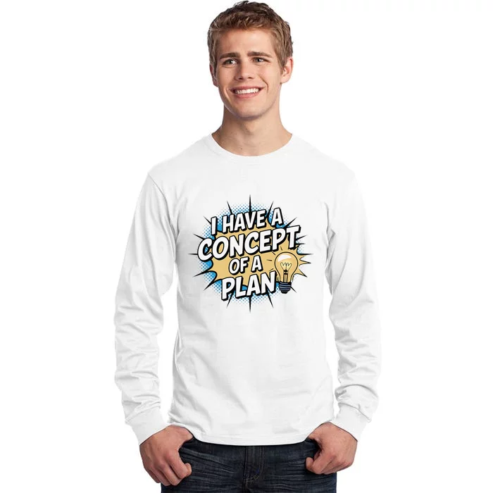 I Have A Concept Of A Plan Tall Long Sleeve T-Shirt