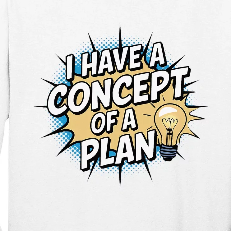 I Have A Concept Of A Plan Tall Long Sleeve T-Shirt