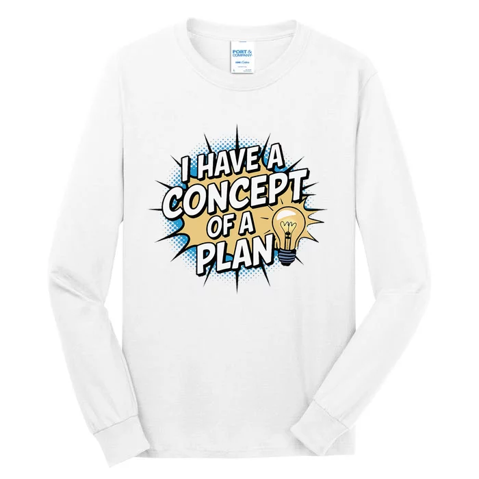 I Have A Concept Of A Plan Tall Long Sleeve T-Shirt