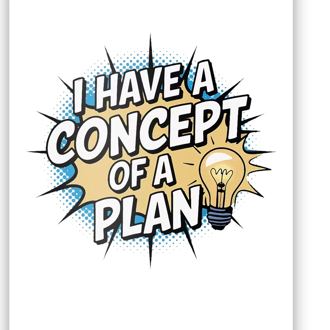 I Have A Concept Of A Plan Poster