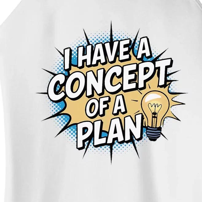 I Have A Concept Of A Plan Women’s Perfect Tri Rocker Tank