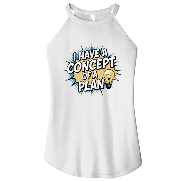 I Have A Concept Of A Plan Women’s Perfect Tri Rocker Tank