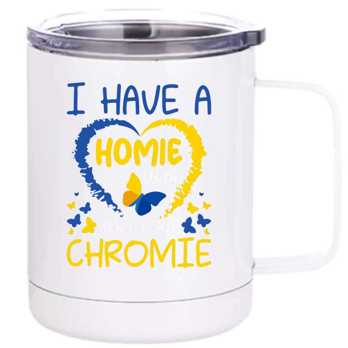 I Have A Homie With An Extra Chromie Gift Down Syndrome Awareness Front & Back 12oz Stainless Steel Tumbler Cup